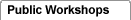 Public Workshops